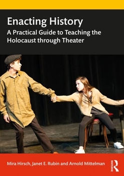 Paperback Enacting History: A Practical Guide to Teaching the Holocaust through Theater Book