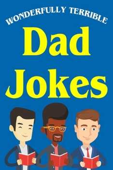 Paperback Wonderfully Terrible Dad Jokes: Great Father Gift Idea Book