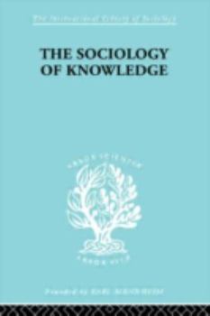 Hardcover The Sociology of Knowledge: An Essay in Aid of a Deeper Understanding of the History of Ideas Book