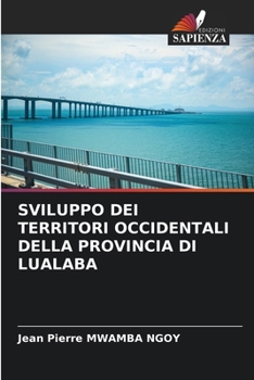 Sviluppo Dei Territori Occidentali Della Provincia Di Lualaba (Italian Edition)