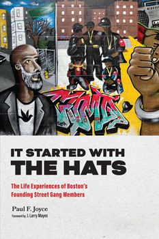 Hardcover It Started with the Hats: The Life Experiences of Boston's Founding Street Gang Members Book