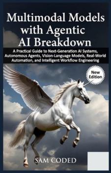Paperback Multimodal Models with Agentic AI Breakdown: A Practical Guide to Next-Generation AI Systems, Autonomous Agents, Vision-Language Models, Real-World Au Book