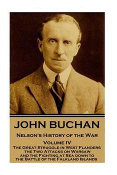 Paperback John Buchan - Nelson's History of the War - Volume IV (of XXIV): The Great Struggle in West Flanders, the Two Attacks on Warsaw, and the Fighting at S Book