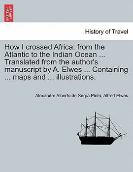 How I Crossed Africa: From the Atlantic to the Indian Ocean, Through Unknown Countries; Discovery of the Great Zambesi Affluents, &c