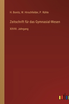 Zeitschrift für das Gymnasial-Wesen: XXVIII. Jahrgang