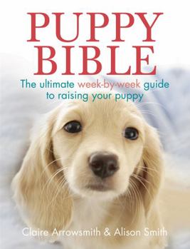Paperback Puppy Bible: The Ultimate Week-By-Week Guide to Raising Your Puppy Book