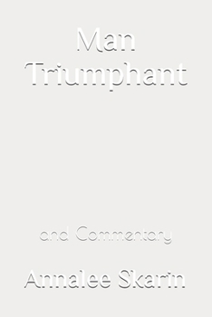 Man Triumphant: and Commentary (Books by Annalee Skarin)