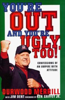 Hardcover You're Out and You're Ugly, Too!: Confessions of an Umpire with an Attitude Book
