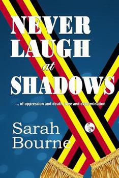 Paperback NEVER LAUGH at SHADOWS: ..of Oppression and Death, Love and Determination Book