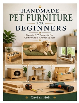 Paperback Handmade Pet Furniture for Beginners: Simple DIY Projects for Comfortable Animal Spaces Book