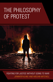 Paperback The Philosophy of Protest: Fighting for Justice without Going to War Book