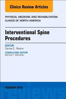 Interventional Spine Procedures, an Issue of Physical Medicine and Rehabilitation Clinics of North America: Volume 29-1
