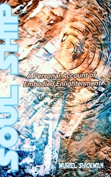Hardcover Soul Ship: A Personal Account of Embodied Enlightenment Book
