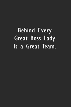 Paperback Behind Every Great Boss Lady Is a Great Team.: Lined Notebook (110 Pages 6" x 9" ) Book