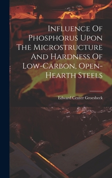 Hardcover Influence Of Phosphorus Upon The Microstructure And Hardness Of Low-carbon, Open-hearth Steels Book