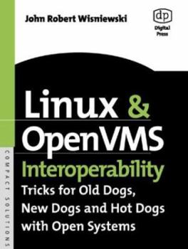 Paperback Linux and OpenVMS Interoperability: Tricks for Old Dogs, New Dogs and Hot Dogs with Open Systems Book