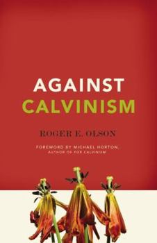Paperback Against Calvinism: Rescuing God's Reputation from Radical Reformed Theology Book