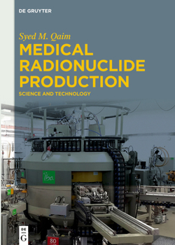 Hardcover Medical Radionuclide Production: Science and Technology Book