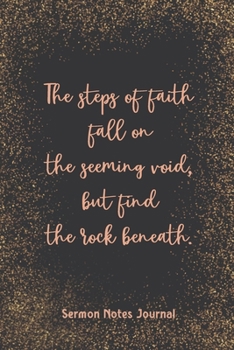 The Steps Of Faith Fall On The Seeming Void But Find The Rock Beneath Sermon Journal: Christian Prayer Religious Church Record Remember & Reflect ... Personal Interaction Inspirational Guide