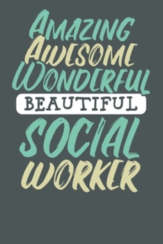 Amazing Awesome Wonderful Beautiful Social Worker: Social Workers Notebook