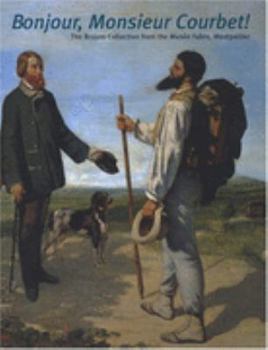 Bonjour, Monsieur Courbet!: The Bruyas Collection from the Musee Fabre, Montpellier (Clark Art Institute)