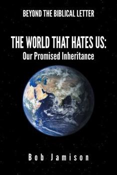 Paperback Beyond the Biblical Letter The World that Hates Us: Our Promised Inheritance Book