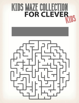 Kids maze Collection For Clever Kids: 100 Maze Puzzle book for kids that's loves to play your kids with this maze puzzle book.