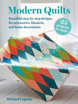 Paperback Modern Quilts: 25 Projects to Make: Beautiful Step-By-Step Designs for Accessories, Blankets, and Home Decorations Book