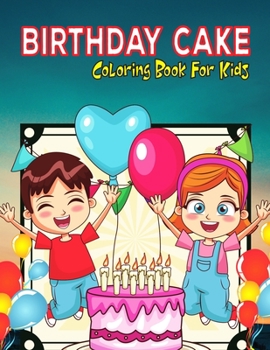 Paperback Birthday Cake Coloring Book For Kids: An Awesome Coloring Book To Celebrate Birthday (Kids Coloring Activity Book) Book