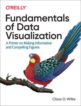 Paperback Fundamentals of Data Visualization: A Primer on Making Informative and Compelling Figures Book