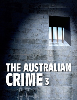 THE AUSTRALIAN CRIME 3: Notorious True Crime Stories - Book #3 of the Australian Crime File