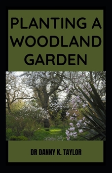 Paperback Planting a Woodland Garden: The Essential Guide To Planting And Maintaining Woodland Gardening Book