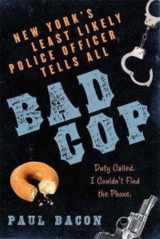 Paperback Bad Cop: New York's Least Likely Police Officer Tells All Book