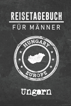 Reisetagebuch f�r M�nner Ungarn: 6x9 Reise Journal I Notizbuch mit Checklisten zum Ausf�llen I Perfektes Geschenk f�r den Trip nach Ungarn f�r jeden Reisenden
