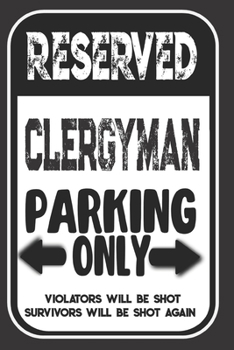 Reserved Clergyman Parking Only. Violators Will Be Shot. Survivors Will Be Shot Again: Blank Lined Notebook | Thank You Gift For Clergyman