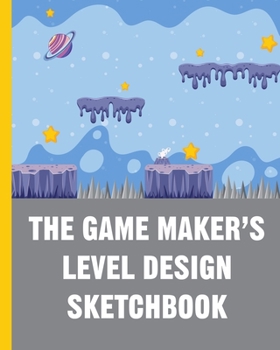 Paperback The Game Maker's Level Design Sketchbook: For indie game designers & game artists to sketch out game levels. Each page contains a pixel grid plus spac Book