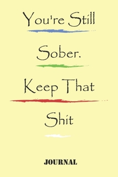 Paperback You're Still Sober. Keep That Shit. best gift Birthday/Valentine's Day/Anniversary for friendS, FAMILY Notebook, Journal: 'lined Notebook / journal gi Book