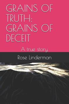 Paperback Grains of Truth: Grains of Deceit: A True Story. Book