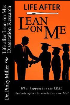 Paperback Life after Lean on Me - Dissertation Research: What happened to the REAL students after the movie "Lean on Me"? Book