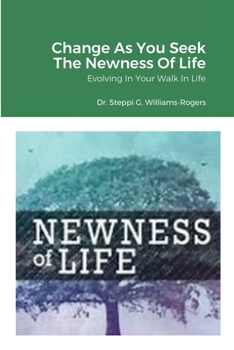 Paperback Change As You Seek The Newness Of Life: Evolving In Your Walk In Life Book