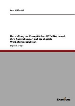 Darstellung der Europäischen HDTV-Norm und ihre Auswirkungen auf die digitale Werbefilmproduktion