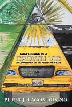 Paperback Confessions In A Crown Vic: A commentary on the American Dream. Book