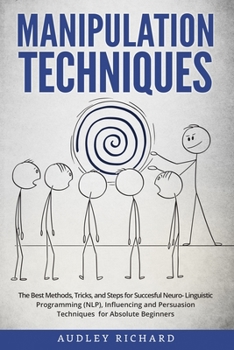 Paperback Manipulation Techniques: The Best Methods, Tricks, and Steps for Succesful Neuro-Linguistic Programming (NLP), Influencing and Persuasion Techn Book