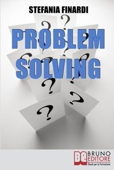 Paperback Problem Solving: Strumenti Pratici per Individuare, Analizzare, Risolvere i Problemi e Trasformarli in Opportunità [Italian] Book