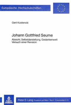 Paperback Johann Gottfried Seume: Absicht, Selbstdarstellung, Gedankenwelt, Versuch Einer Revision [German] Book