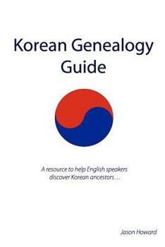 Paperback Korean Genealogy Guide: A resource to help English speakers discover Korean ancestors... Book