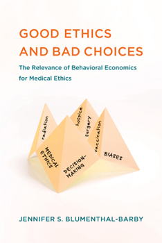 Good Ethics and Bad Choices: The Relevance of Behavioral Economics for Medical Ethics - Book  of the Basic Bioethics