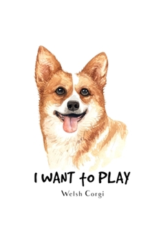 I Want to Play Welsh Corgi: Blank Lined Paper Sketchbook Notebook Composition Journal Pretty Cute Dog Lover Gift Breeds Writing Workbook for Girls ... Home College Writing Notes Watercolor Art 17