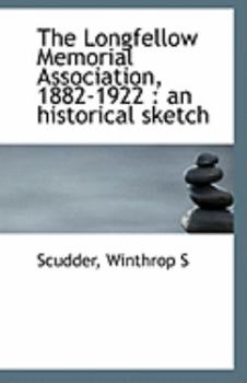 Paperback The Longfellow Memorial Association, 1882-1922: An Historical Sketch Book