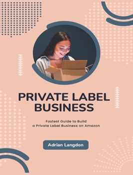 Hardcover Private Label Business: Fastest Guide to Build a Private Label Business on Amazon Book